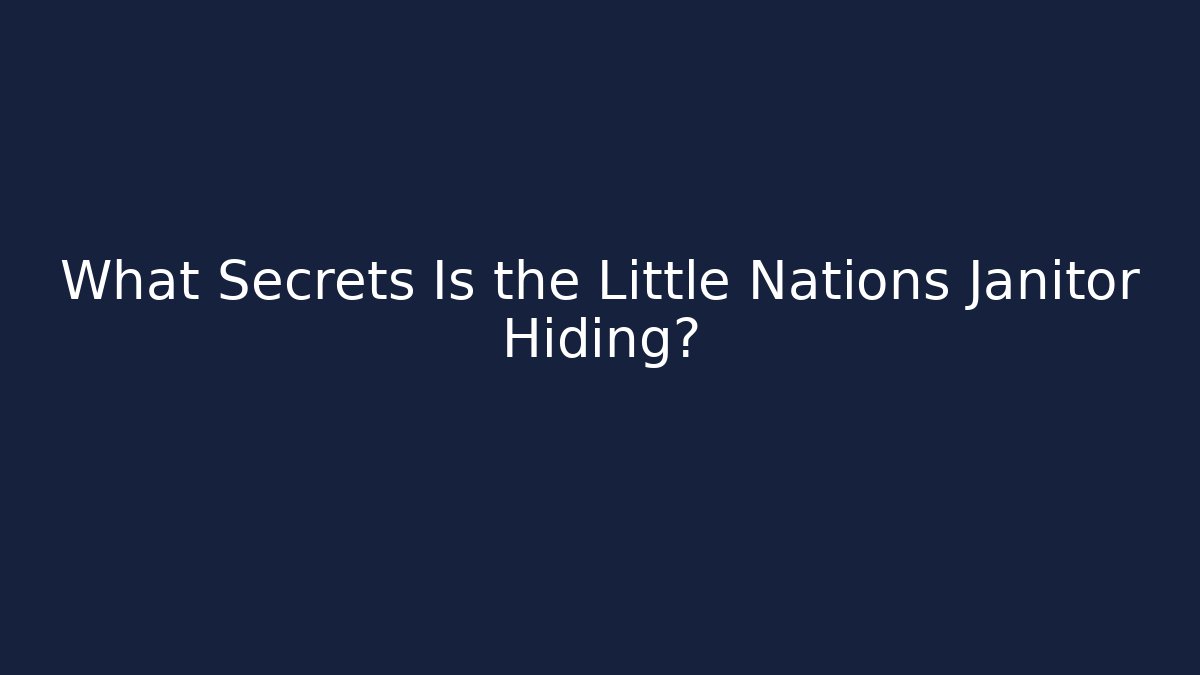 What Secrets Is the Little Nations Janitor Hiding?