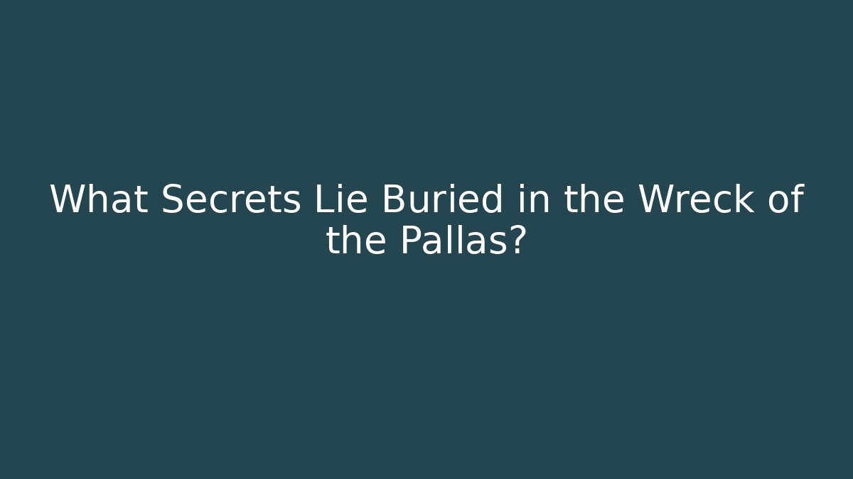 What Secrets Lie Buried in the Wreck of the Pallas?