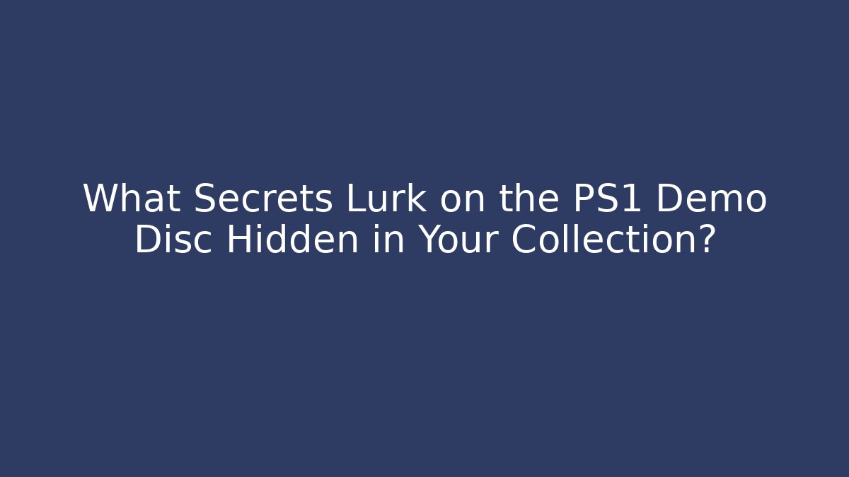 What Secrets Lurk on the PS1 Demo Disc Hidden in Your Collection?