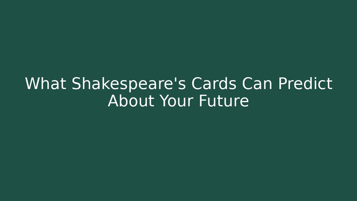 What Shakespeare’s Cards Can Predict About Your Future - Método de Aprovação