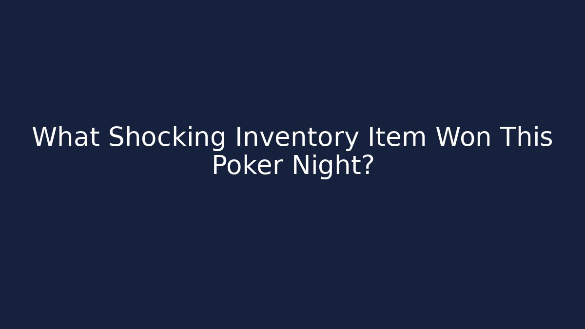 What Shocking Inventory Item Won This Poker Night?