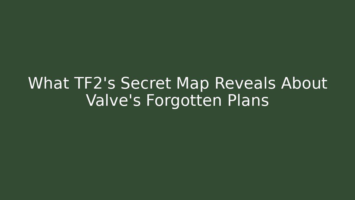 What TF2's Secret Map Reveals About Valve's Forgotten Plans