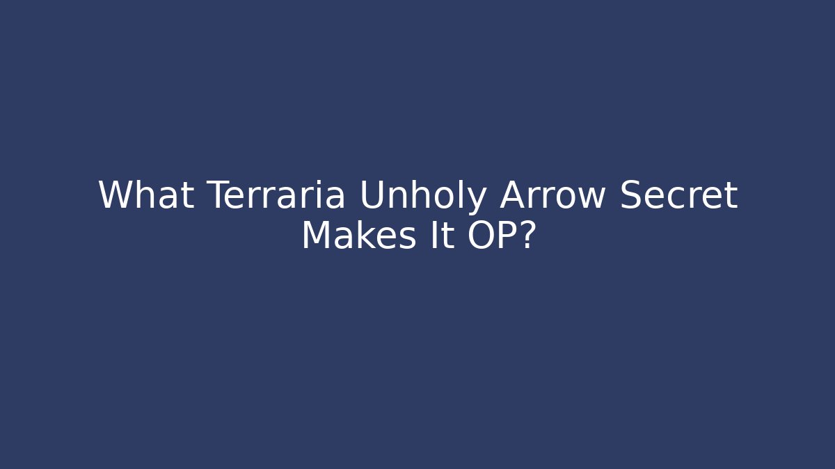 What Terraria Unholy Arrow Secret Makes It OP?