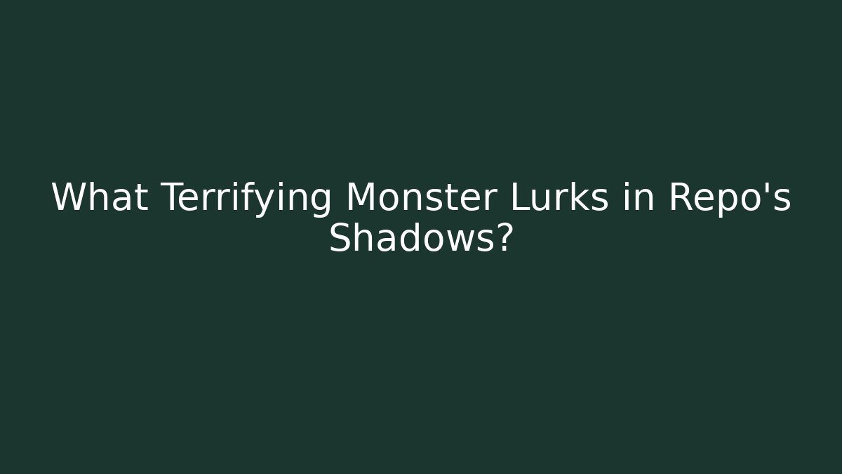 What Terrifying Monster Lurks in Repo's Shadows?