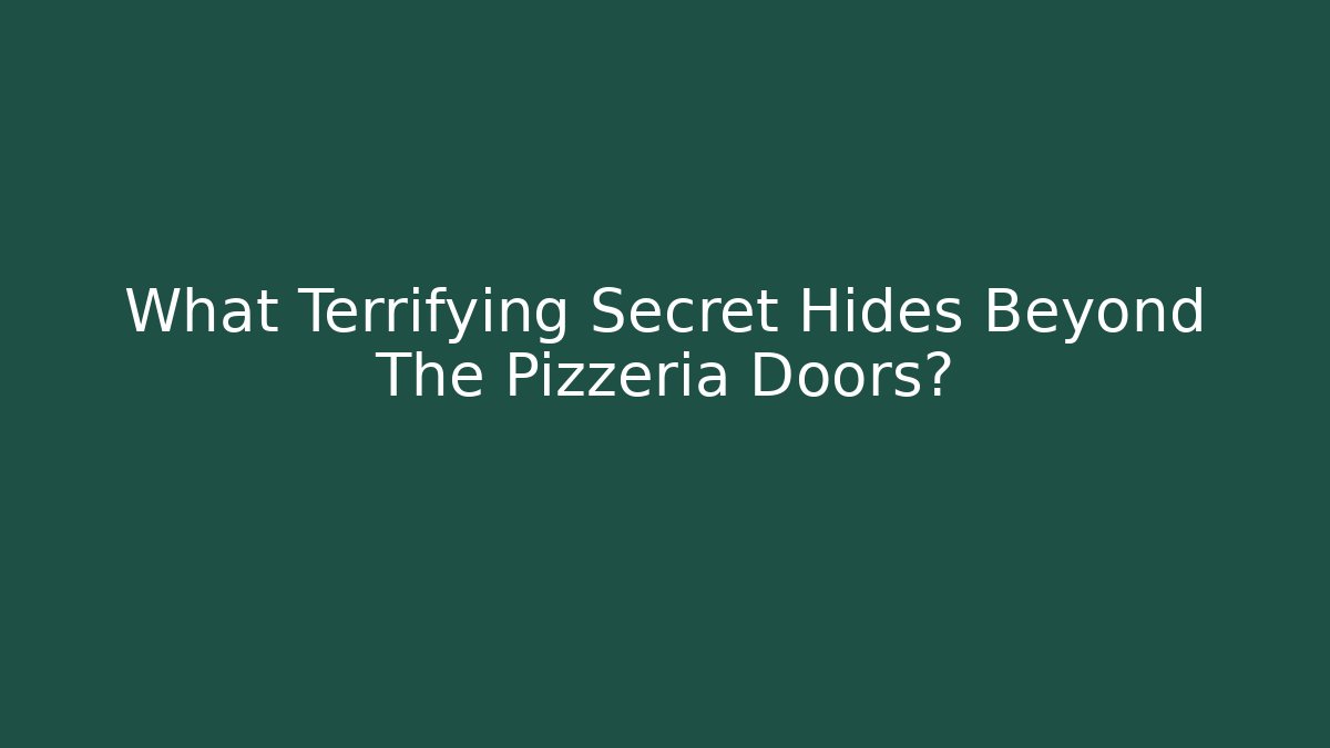 What Terrifying Secret Hides Beyond The Pizzeria Doors?