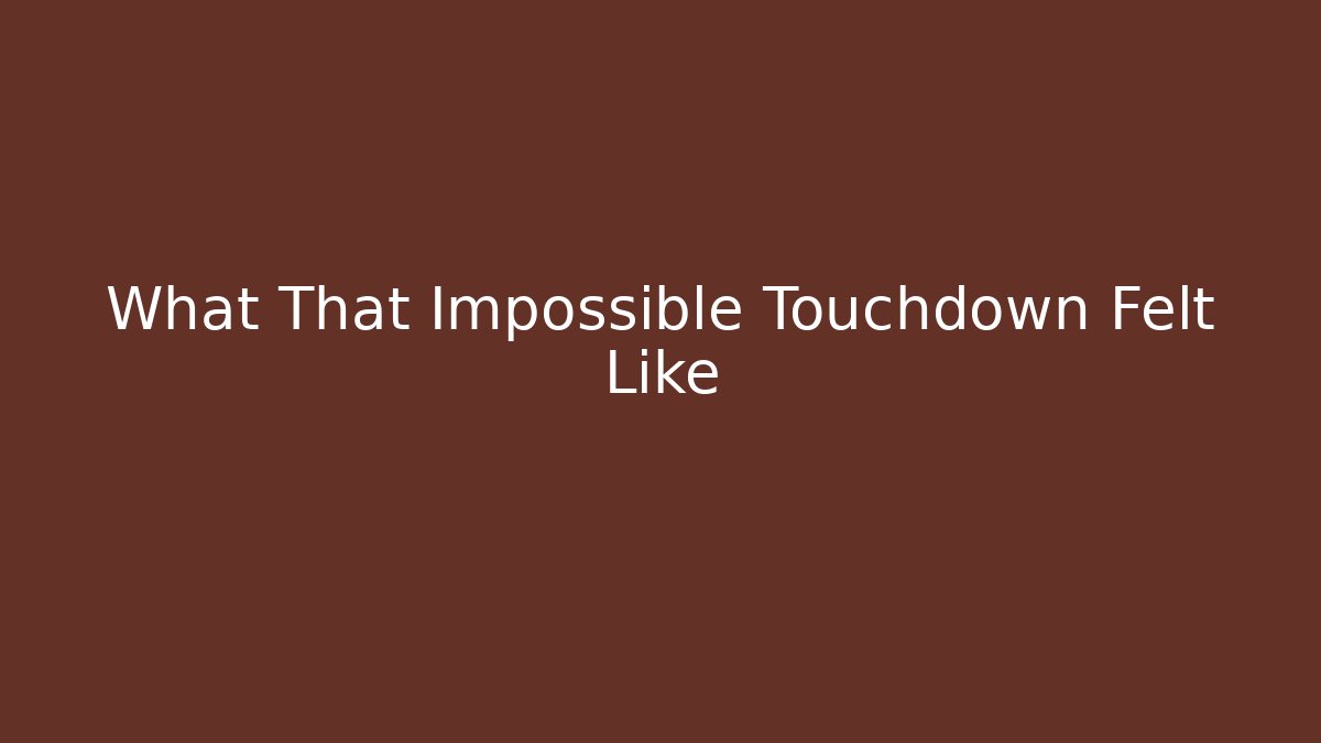 What That Impossible Touchdown Felt Like - Método de Aprovação