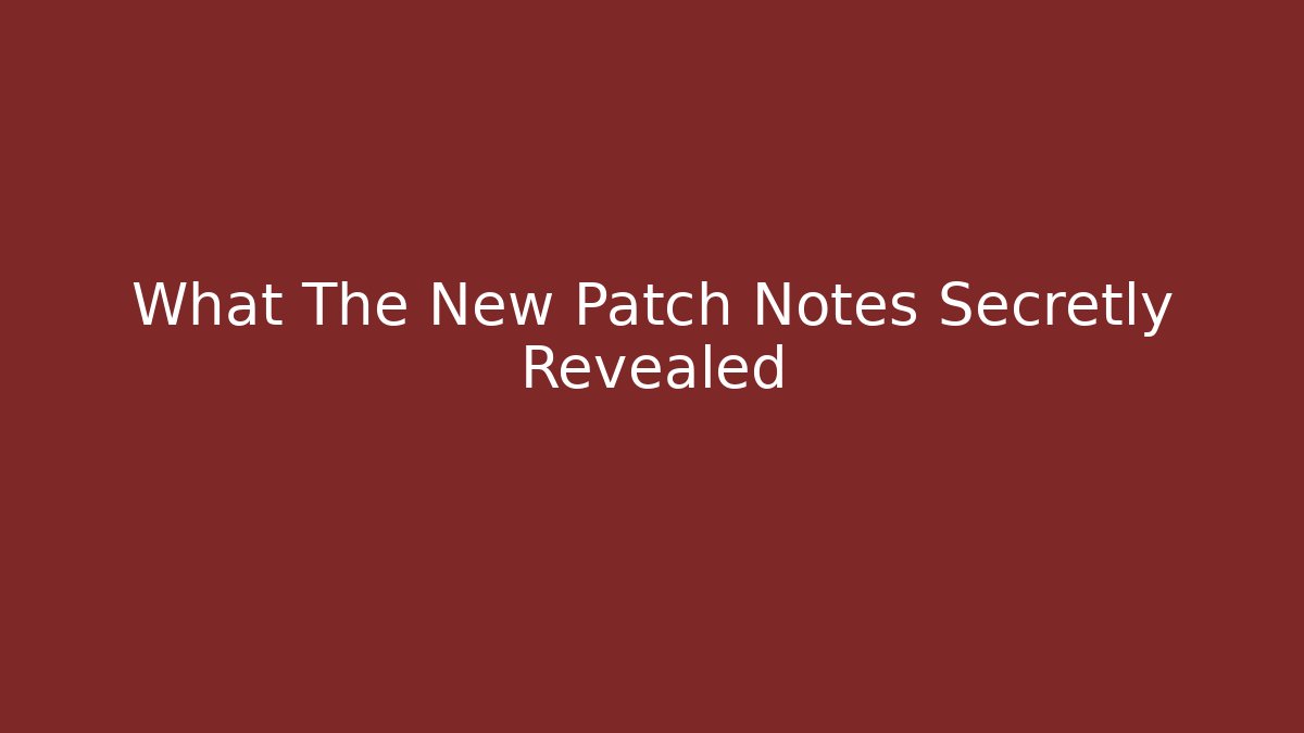 What The New Patch Notes Secretly Revealed