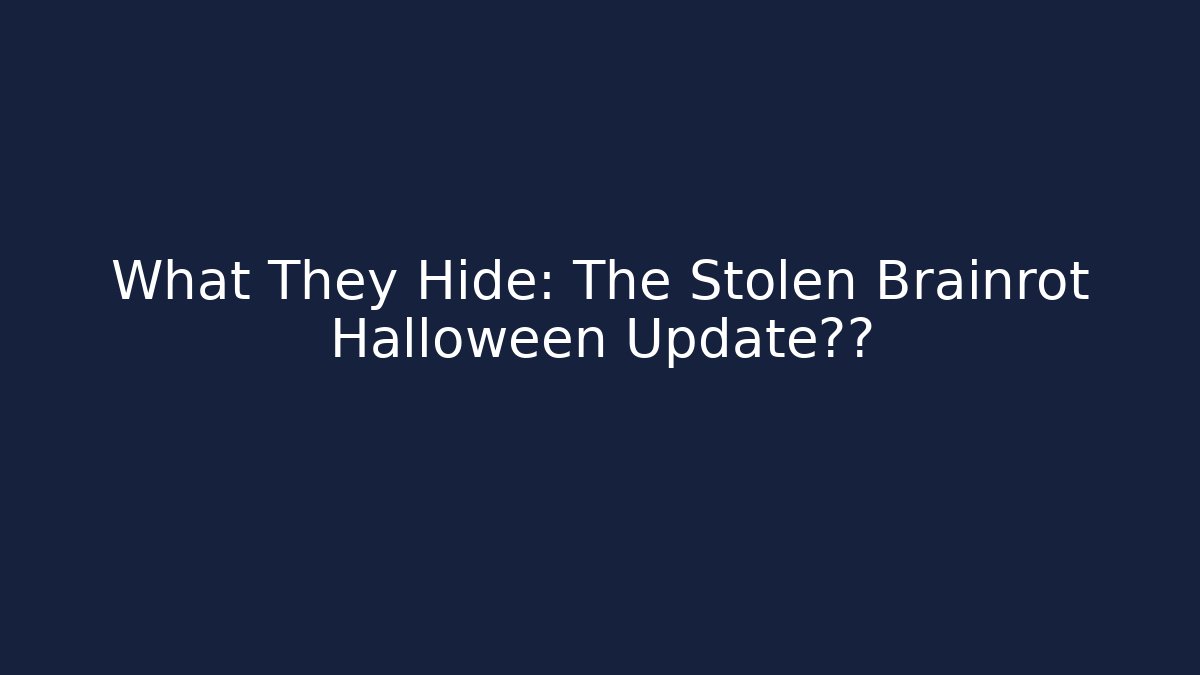 What They Hide: The Stolen Brainrot Halloween Update真相