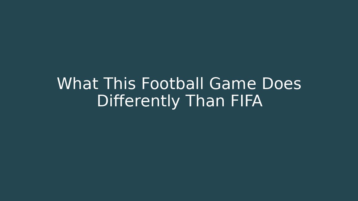 What This Football Game Does Differently Than FIFA