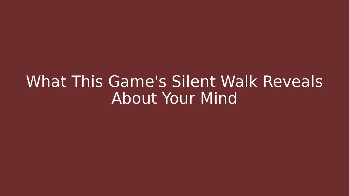 What This Game’s Silent Walk Reveals About Your Mind