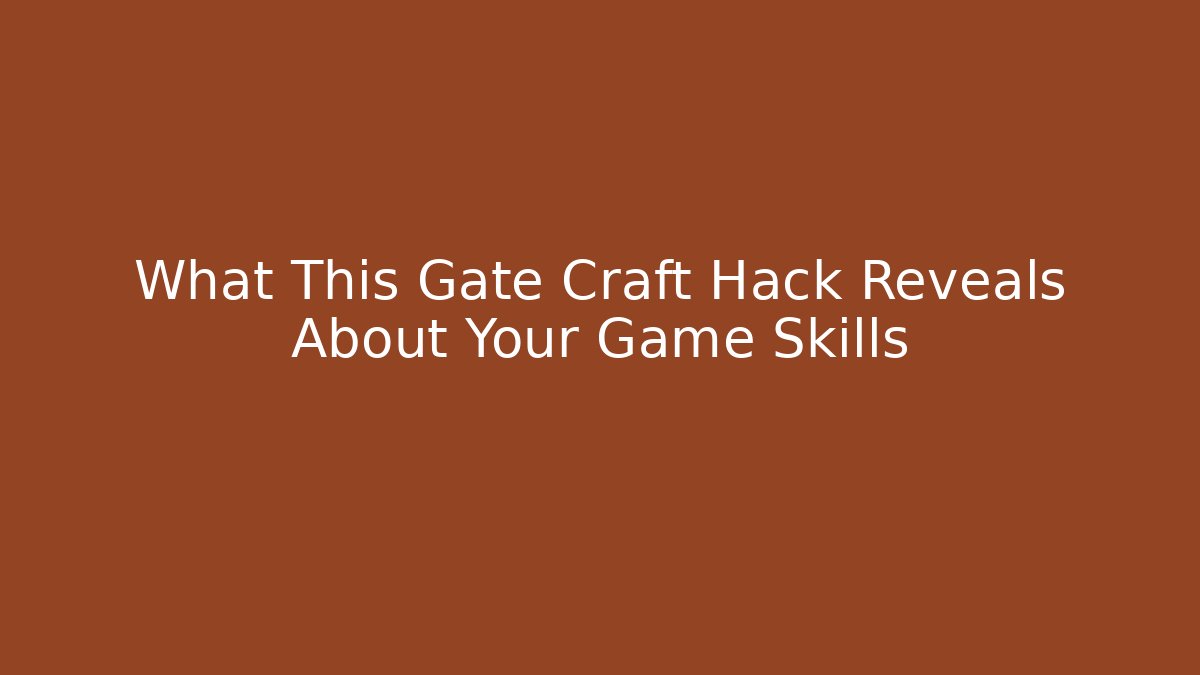 What This Gate Craft Hack Reveals About Your Game Skills