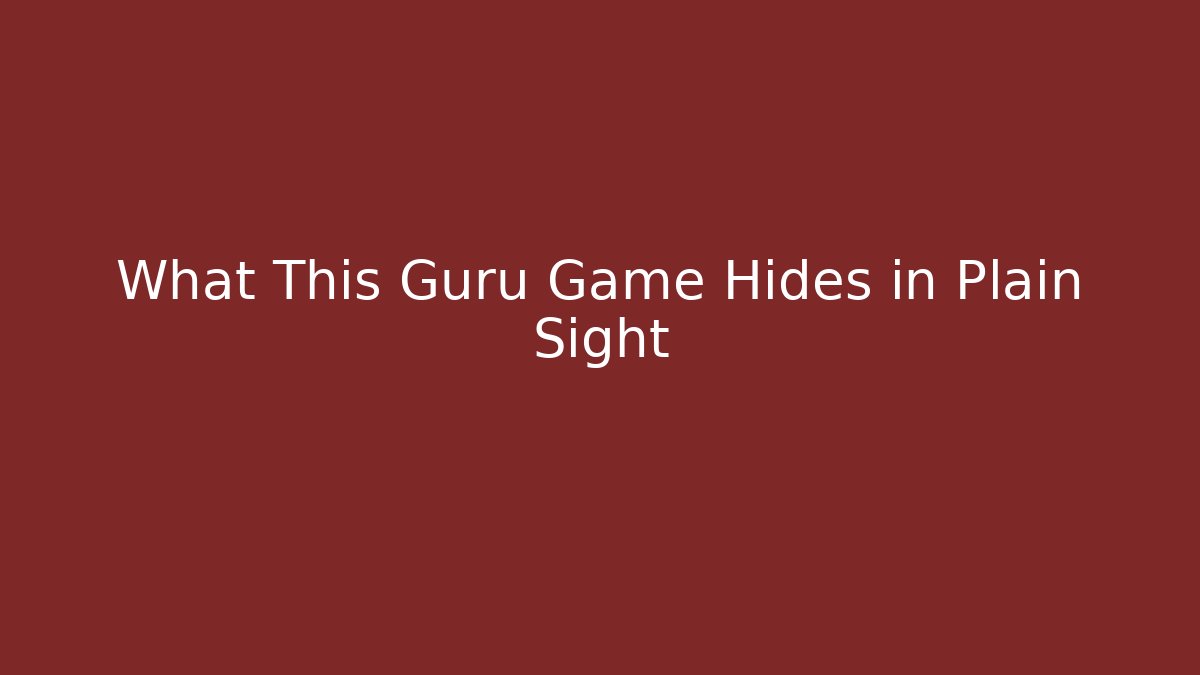 What This Guru Game Hides in Plain Sight