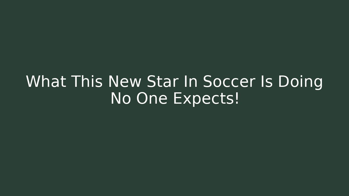 What This New Star In Soccer Is Doing No One Expects!