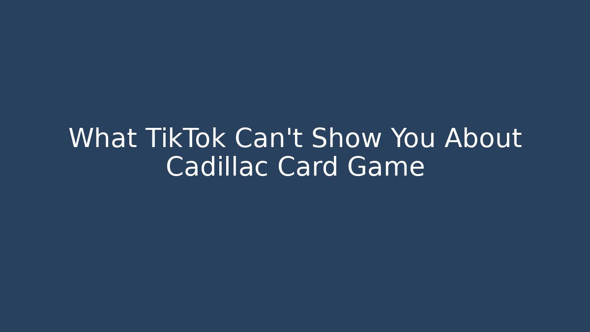 What TikTok Can’t Show You About Cadillac Card Game