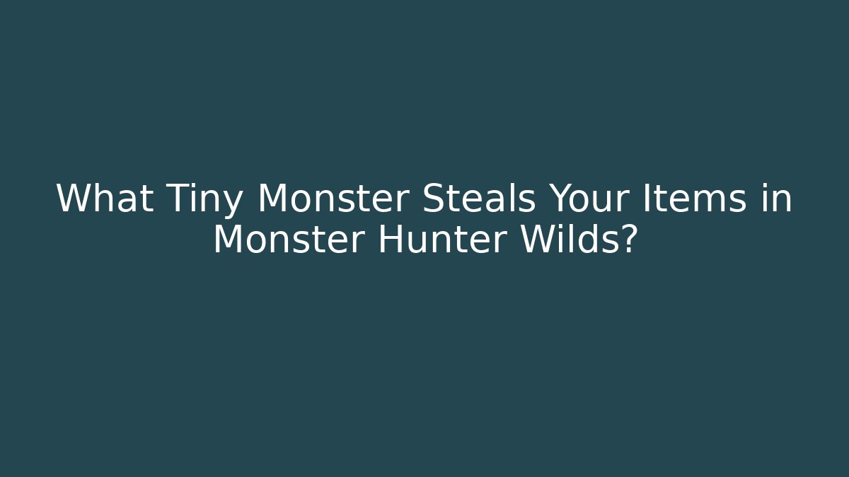 What Tiny Monster Steals Your Items in Monster Hunter Wilds? - Método de Aprovação