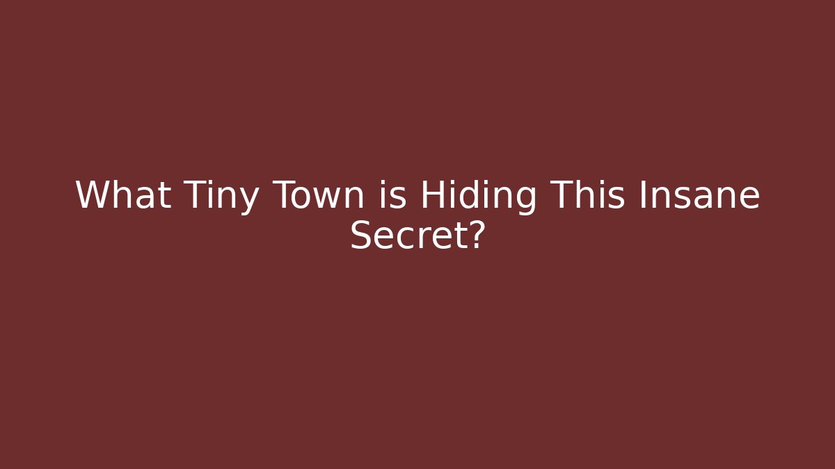 What Tiny Town is Hiding This Insane Secret?