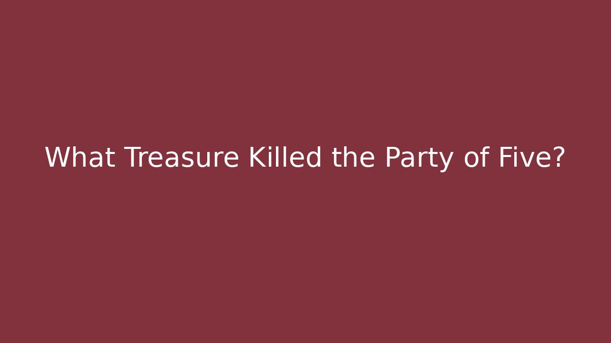 What Treasure Killed the Party of Five? - Método de Aprovação