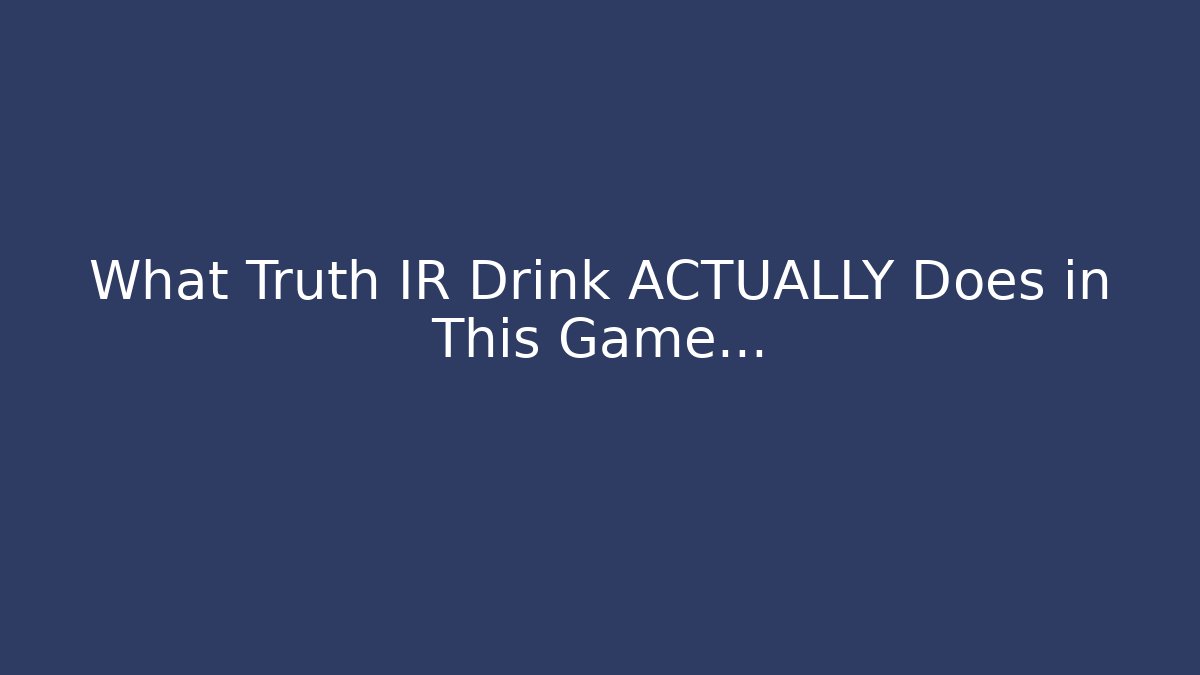 What Truth IR Drink ACTUALLY Does in This Game… - Método de Aprovação