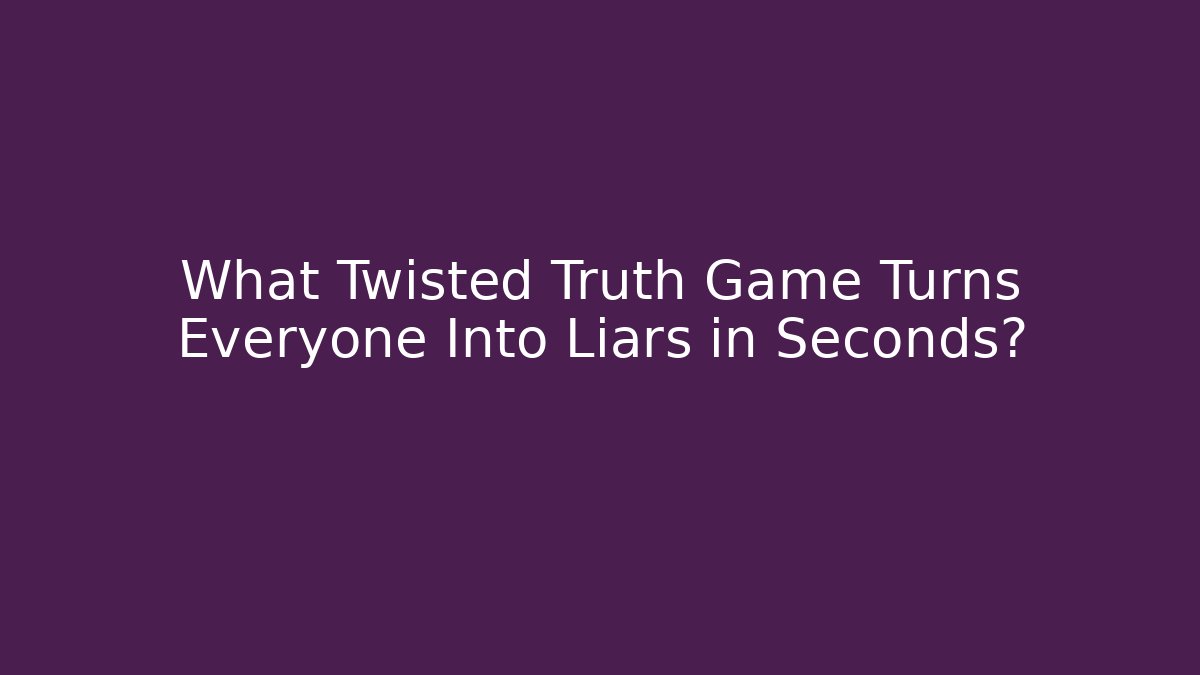 What Twisted Truth Game Turns Everyone Into Liars in Seconds? - Método de Aprovação