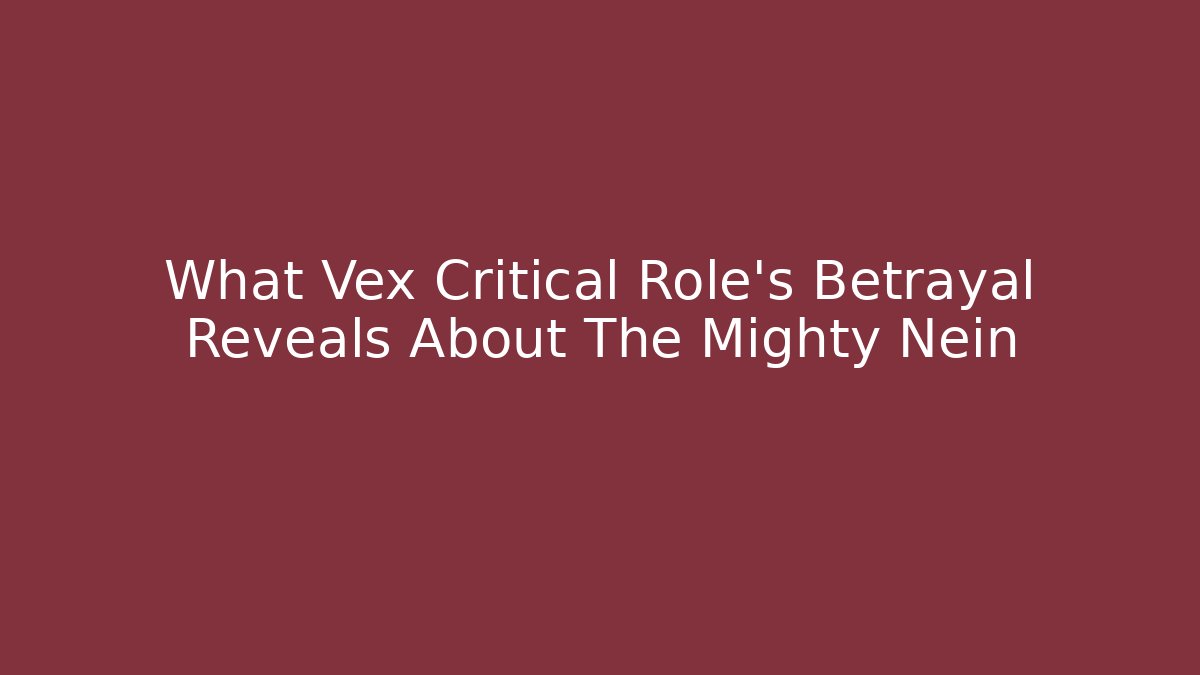 What Vex Critical Role's Betrayal Reveals About The Mighty Nein