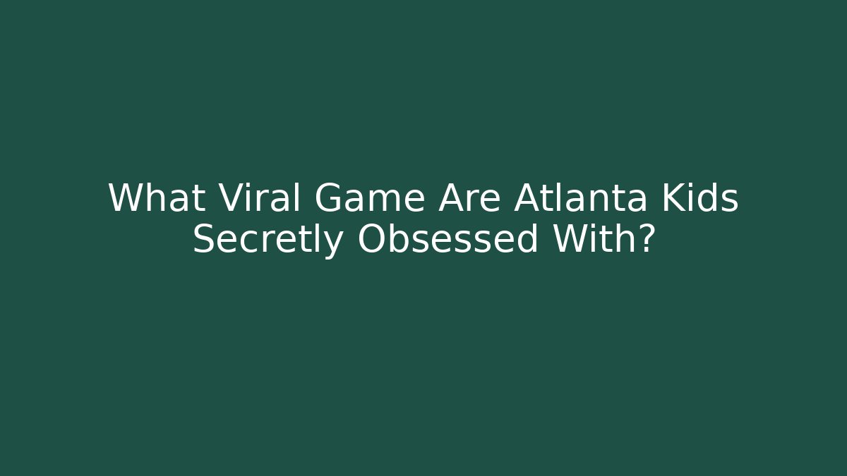 What Viral Game Are Atlanta Kids Secretly Obsessed With?
