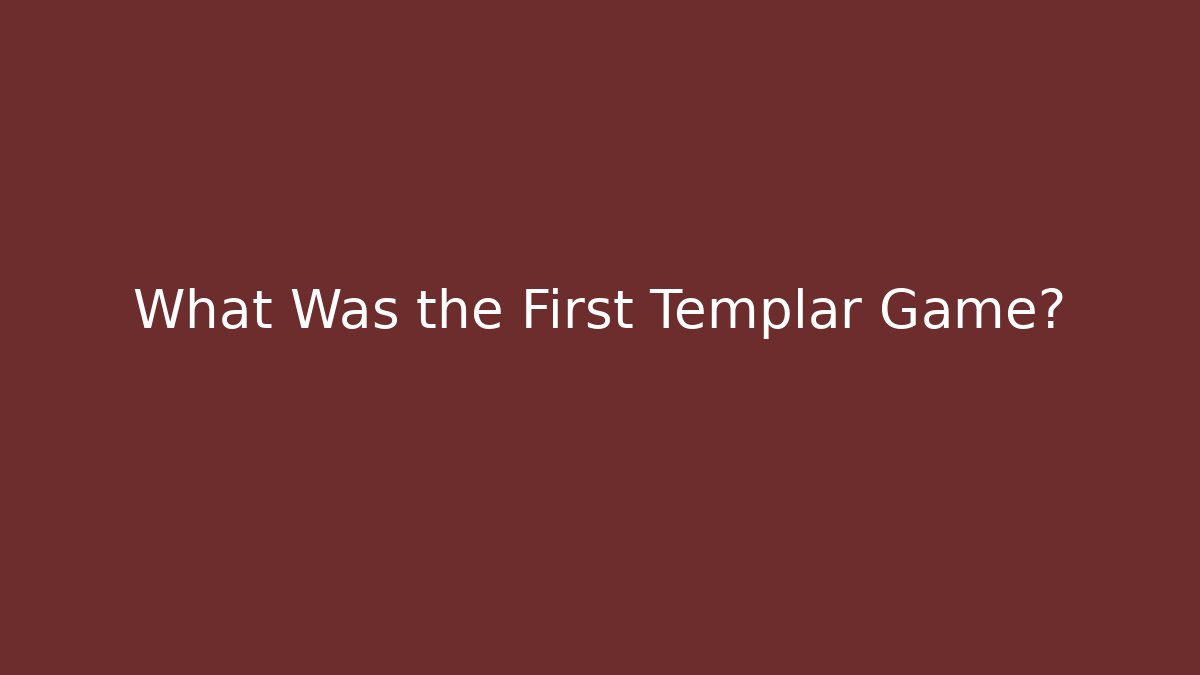 What Was the First Templar Game?