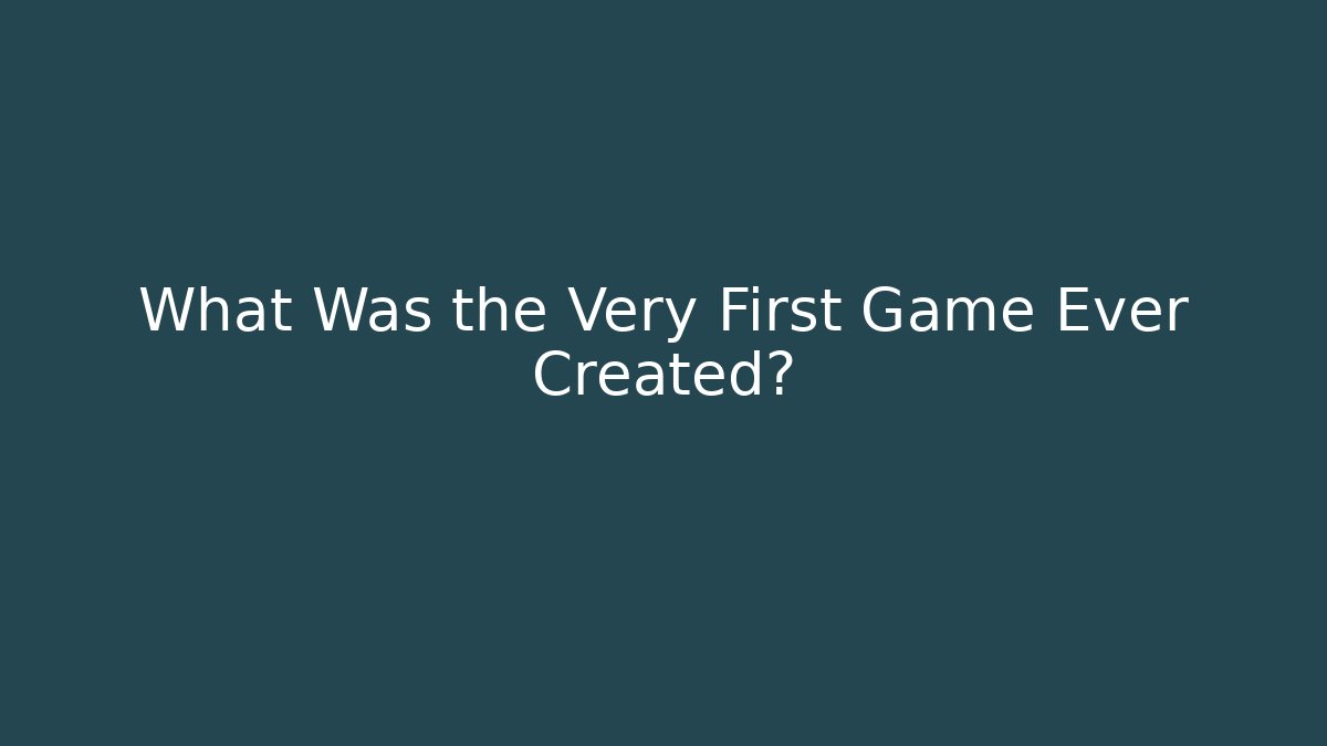 What Was the Very First Game Ever Created? - Método de Aprovação