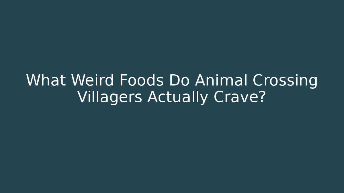 What Weird Foods Do Animal Crossing Villagers Actually Crave?