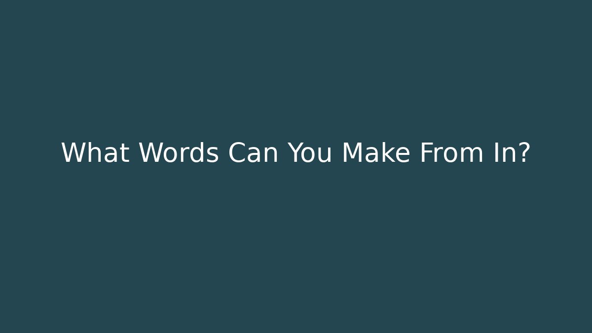 What Words Can You Make From In?