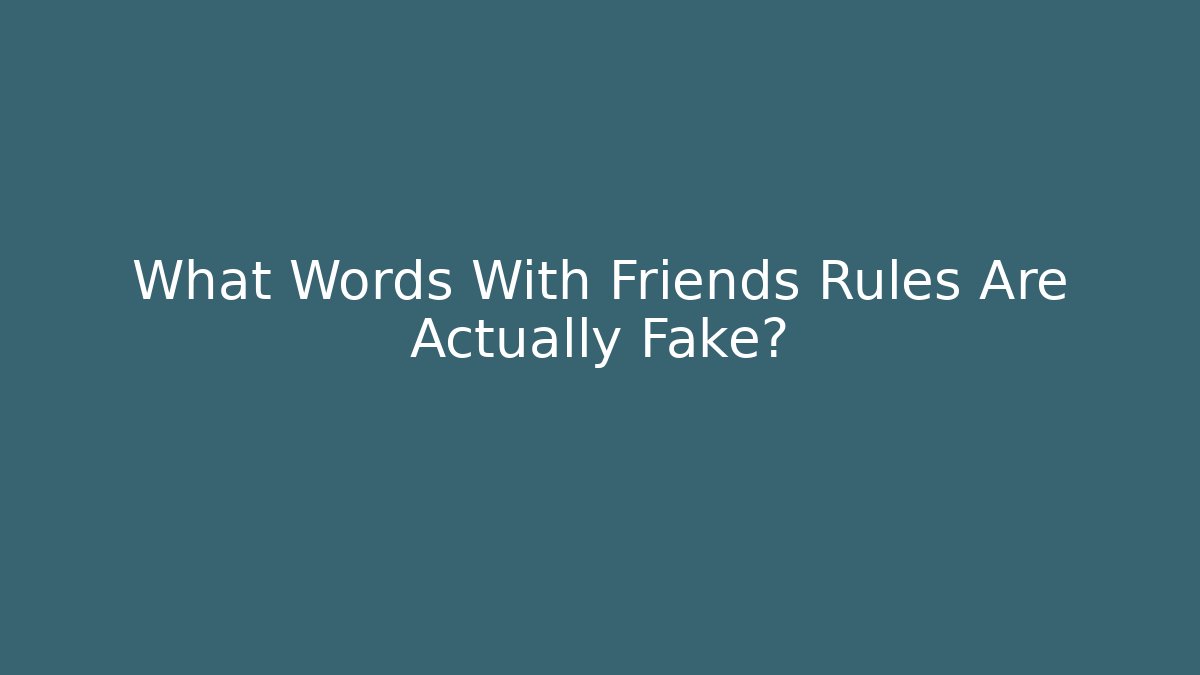 What Words With Friends Rules Are Actually Fake?