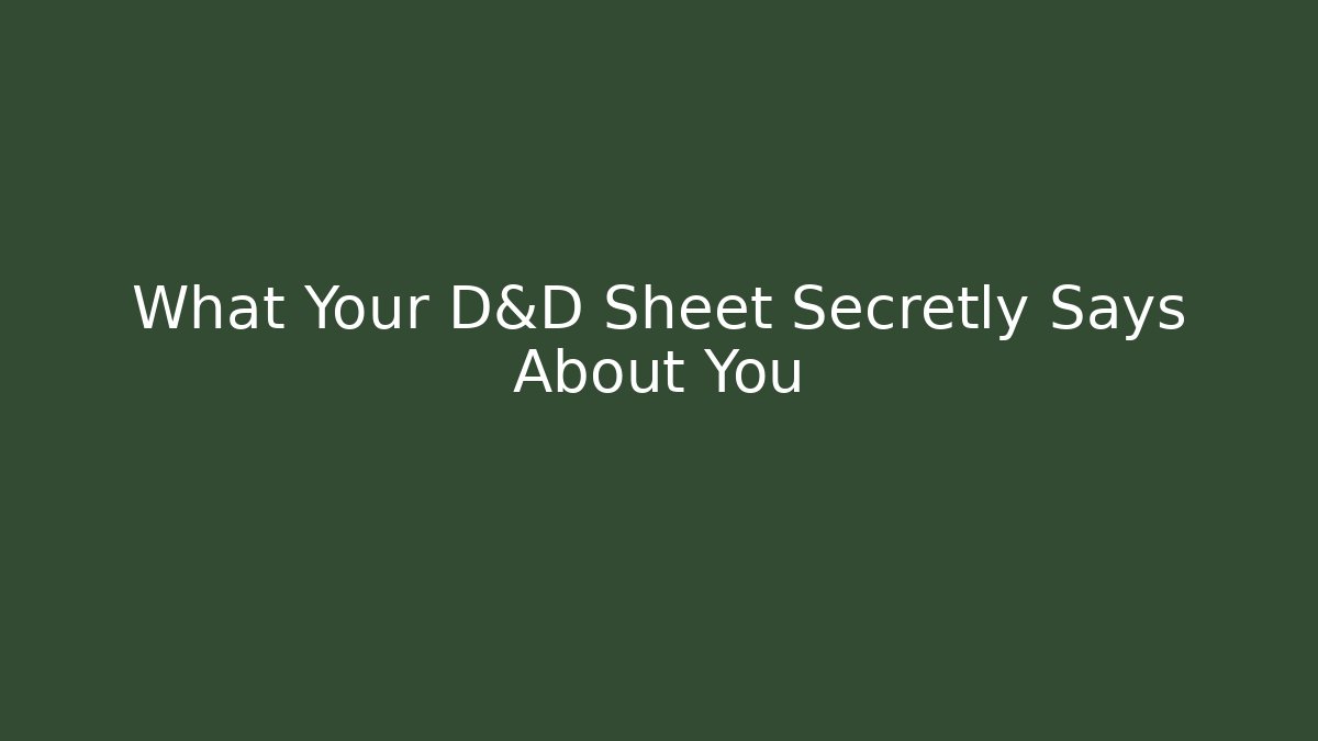 What Your D&D Sheet Secretly Says About You