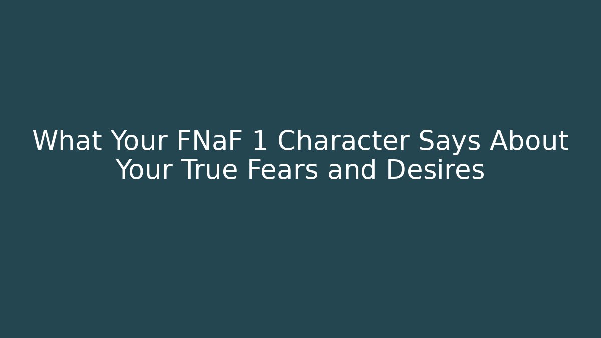 What Your FNaF 1 Character Says About Your True Fears and Desires