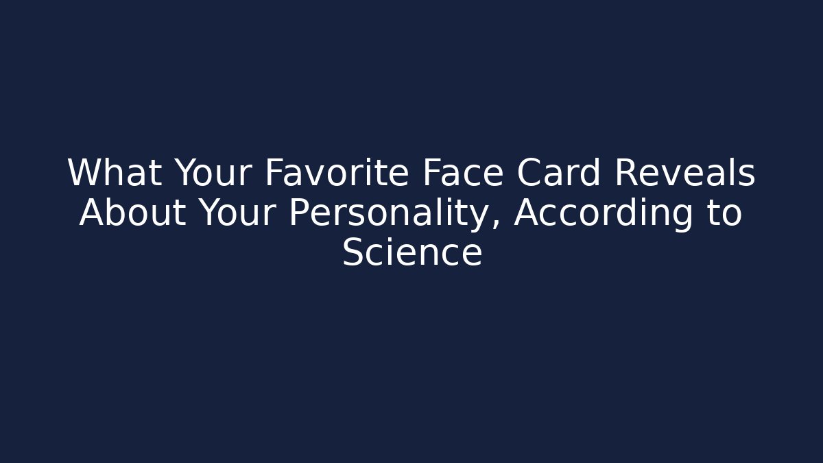 What Your Favorite Face Card Reveals About Your Personality, According to Science