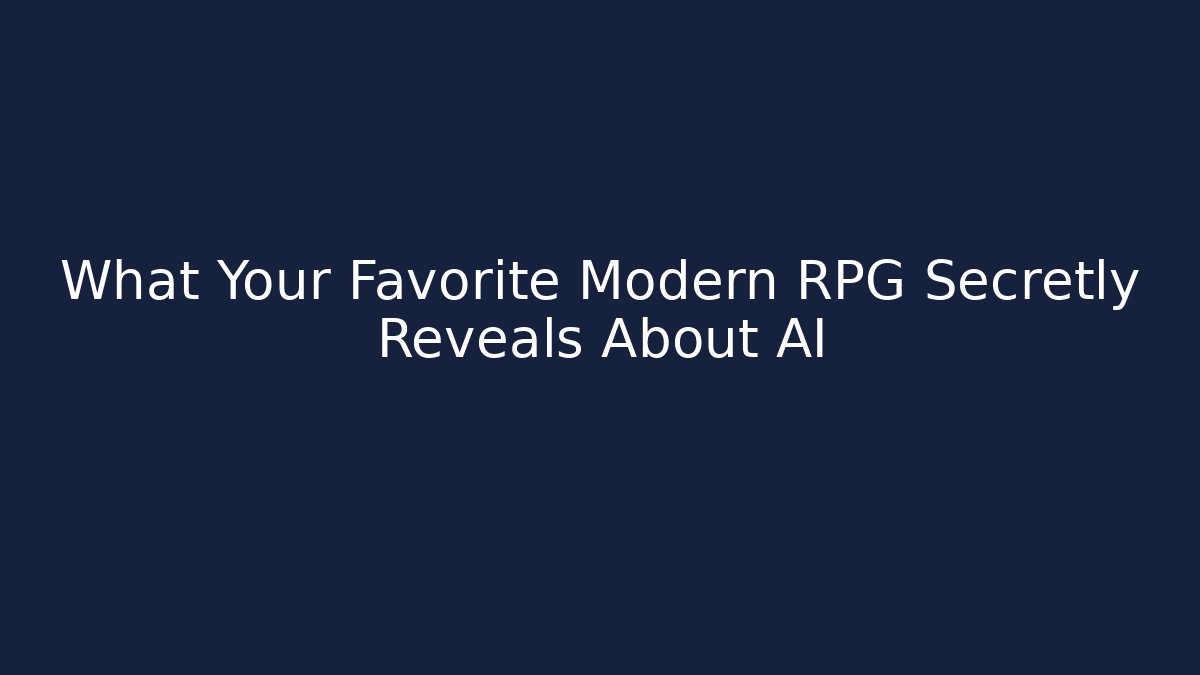 What Your Favorite Modern RPG Secretly Reveals About AI