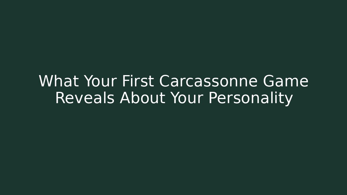 What Your First Carcassonne Game Reveals About Your Personality