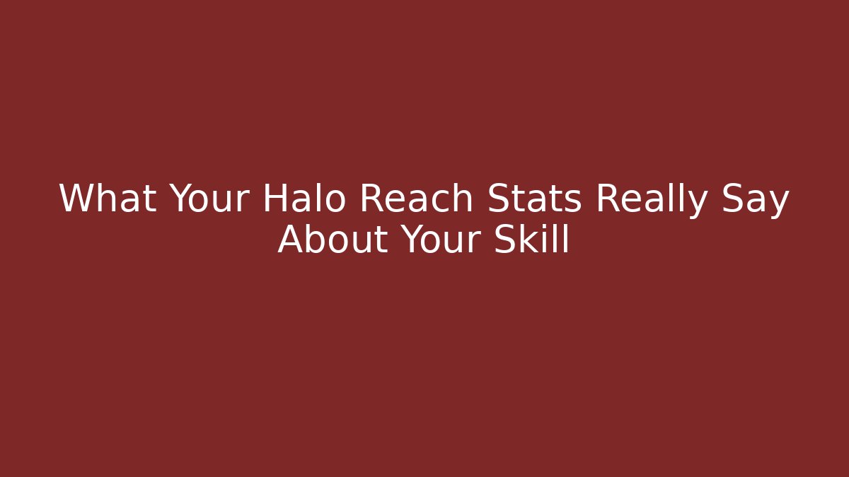 What Your Halo Reach Stats Really Say About Your Skill