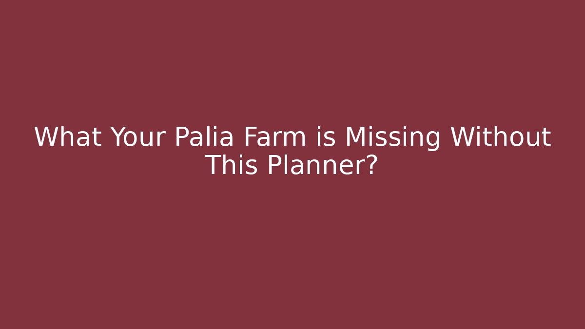 What Your Palia Farm is Missing Without This Planner? - Método de Aprovação