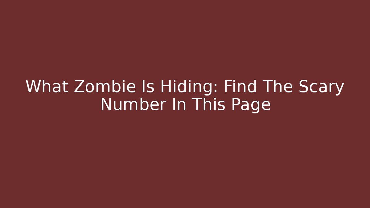 What Zombie Is Hiding: Find The Scary Number In This Page