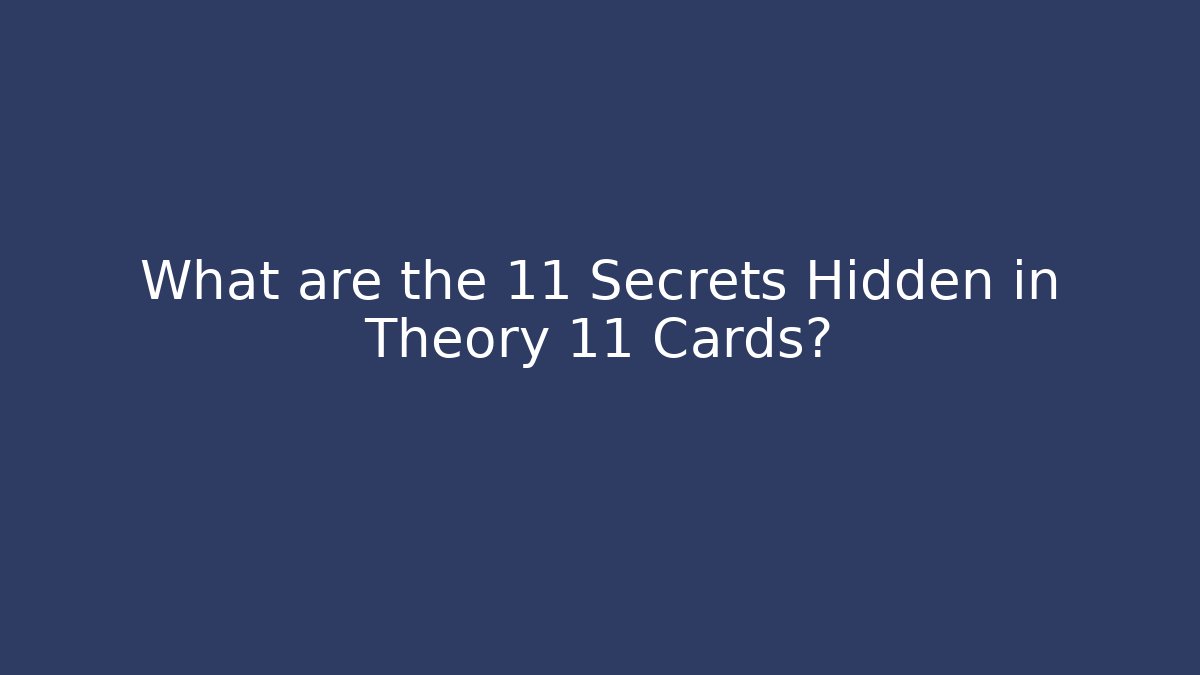 What are the 11 Secrets Hidden in Theory 11 Cards?