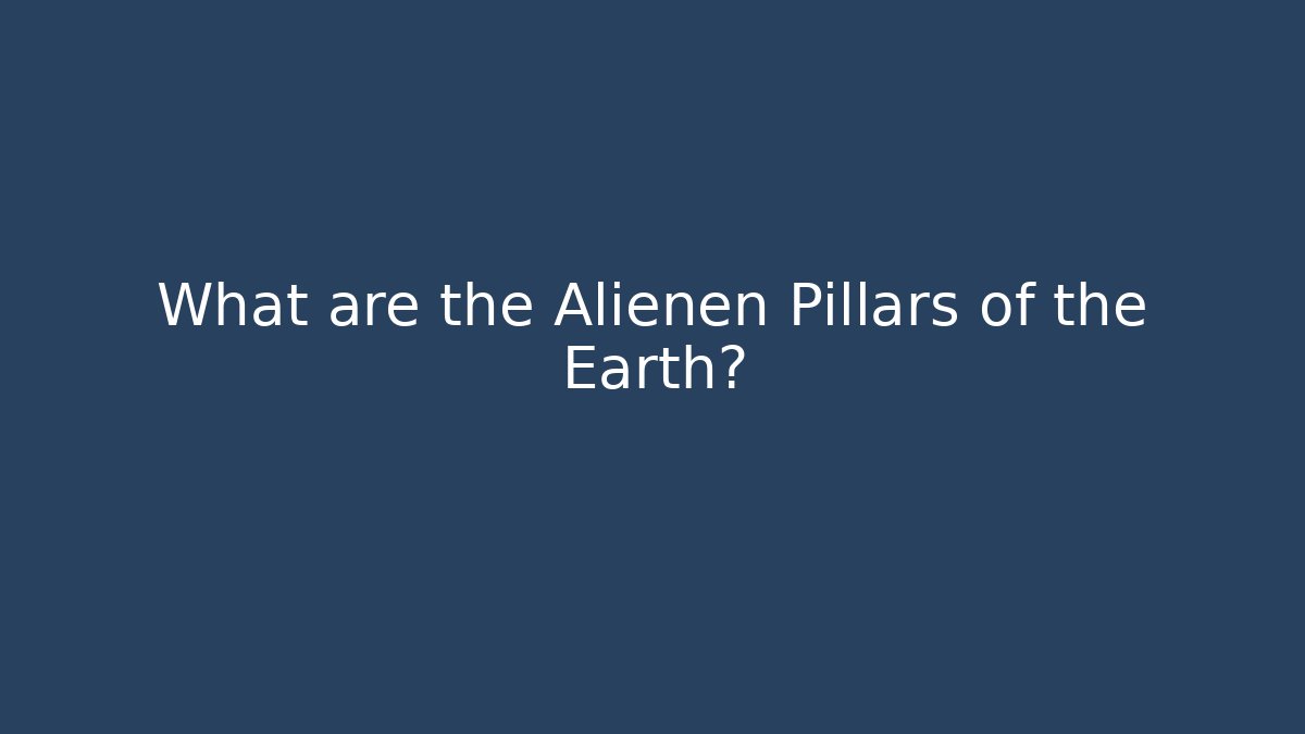 What are the Alienen Pillars of the Earth? - Método de Aprovação