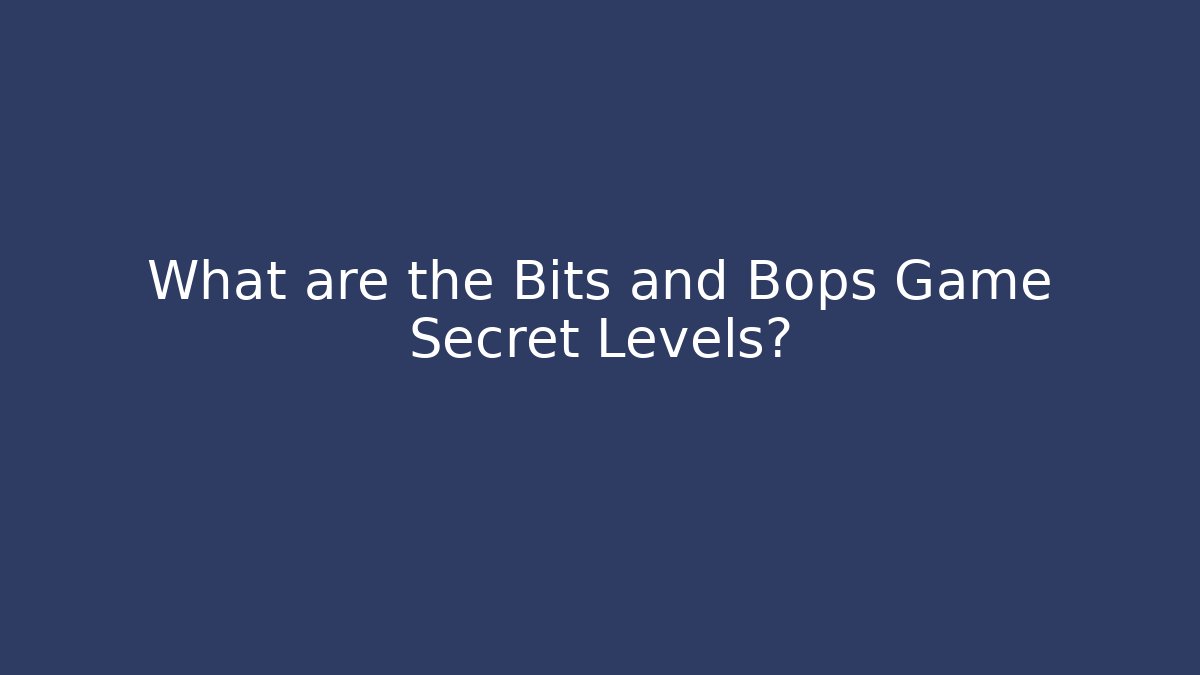 What are the Bits and Bops Game Secret Levels? - Método de Aprovação