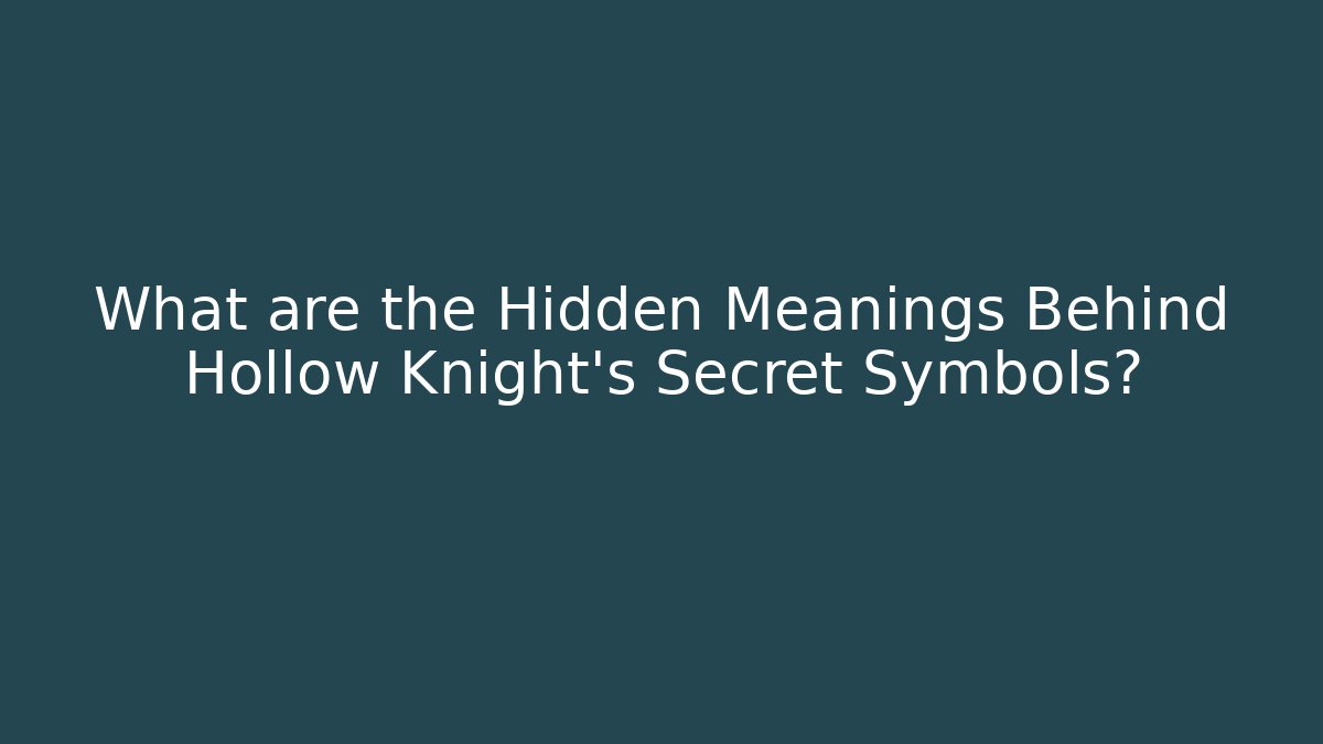 What are the Hidden Meanings Behind Hollow Knight's Secret Symbols?