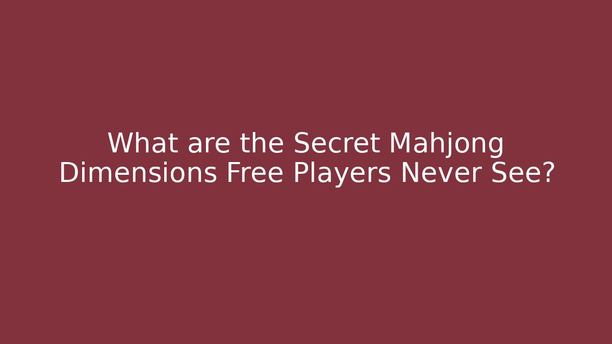 What are the Secret Mahjong Dimensions Free Players Never See?