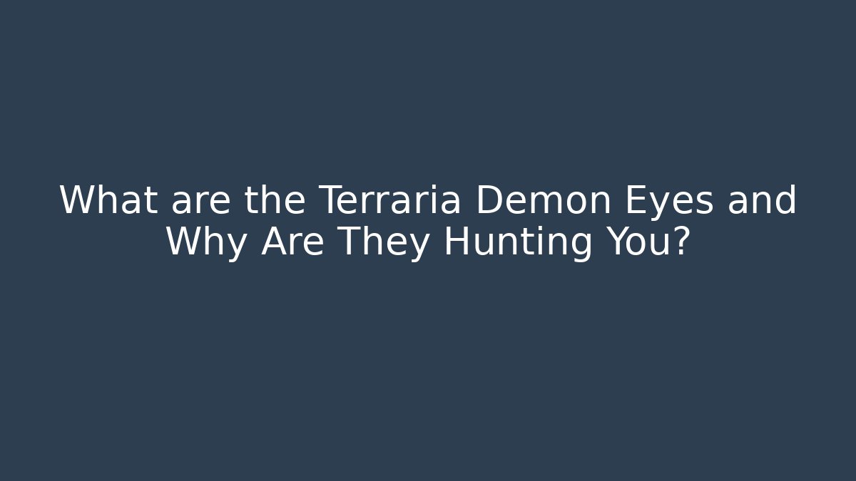 What are the Terraria Demon Eyes and Why Are They Hunting You?