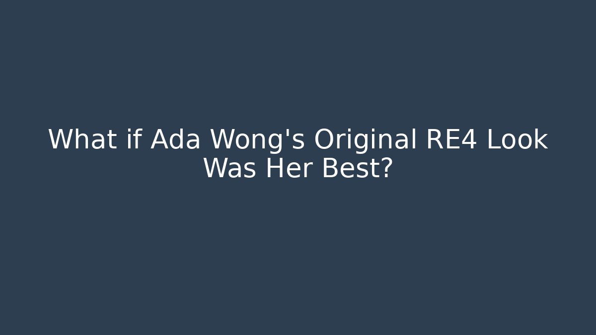 What if Ada Wong's Original RE4 Look Was Her Best?