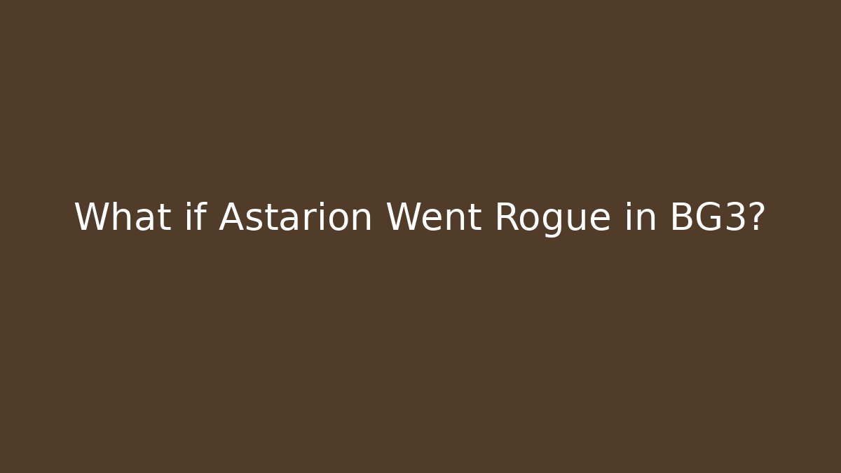 What if Astarion Went Rogue in BG3?