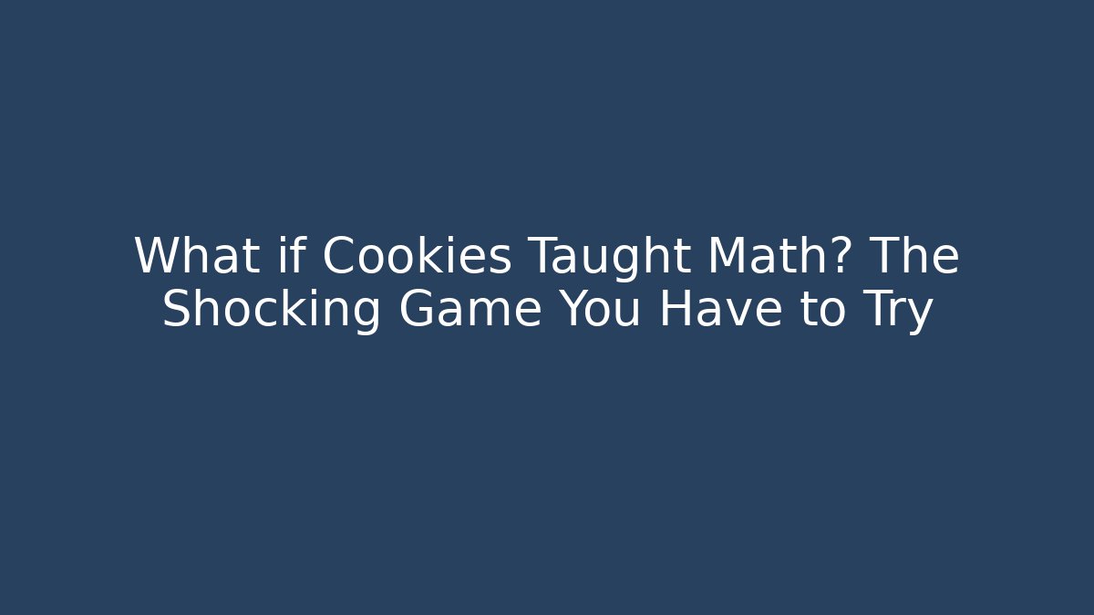 What if Cookies Taught Math? The Shocking Game You Have to Try