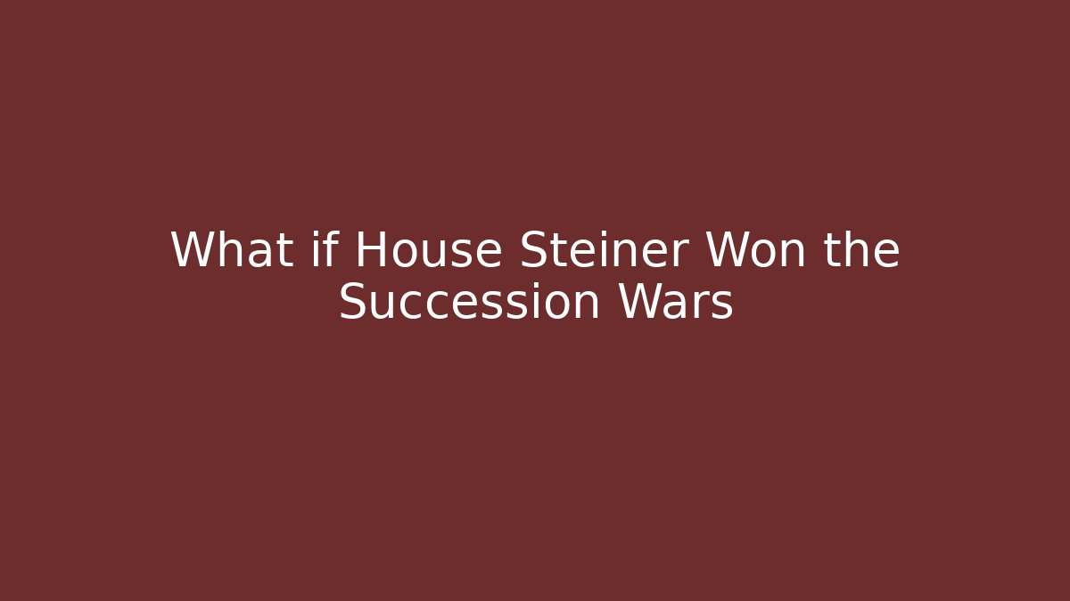 What if House Steiner Won the Succession Wars