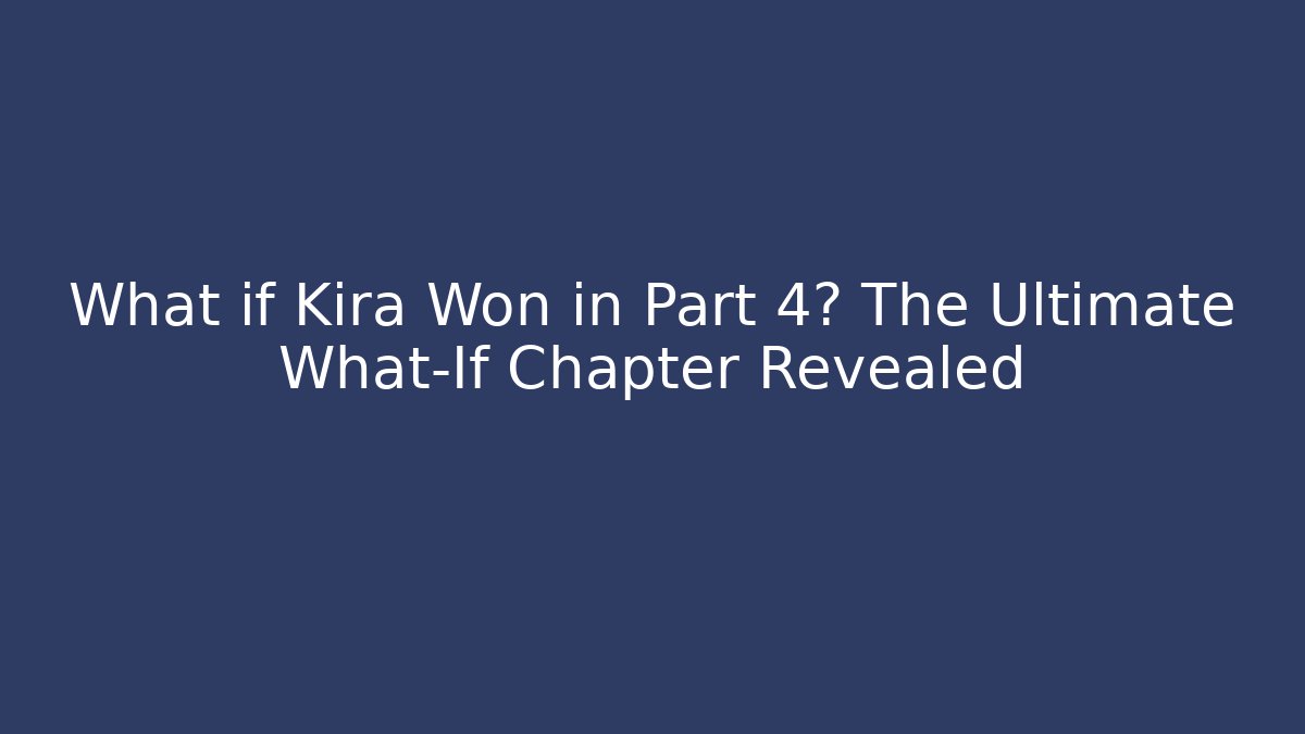 What if Kira Won in Part 4? The Ultimate What-If Chapter Revealed