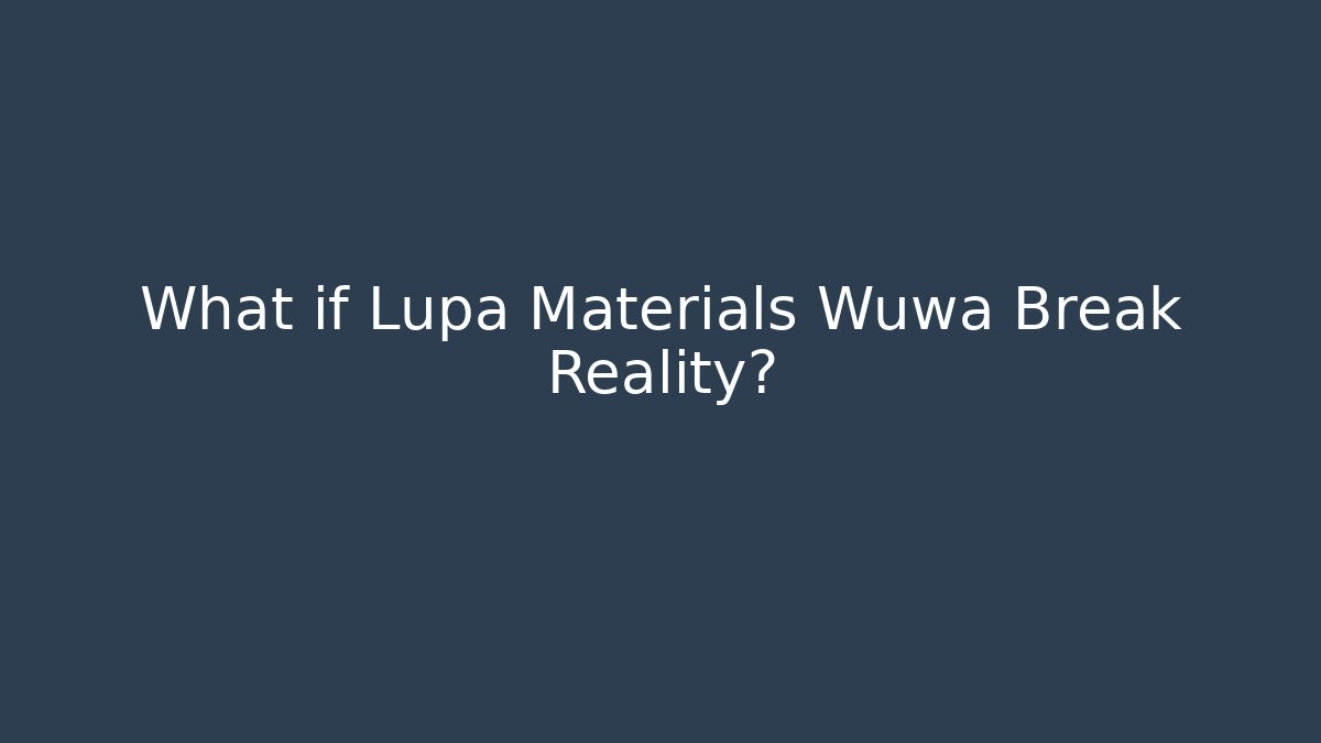 What if Lupa Materials Wuwa Break Reality?